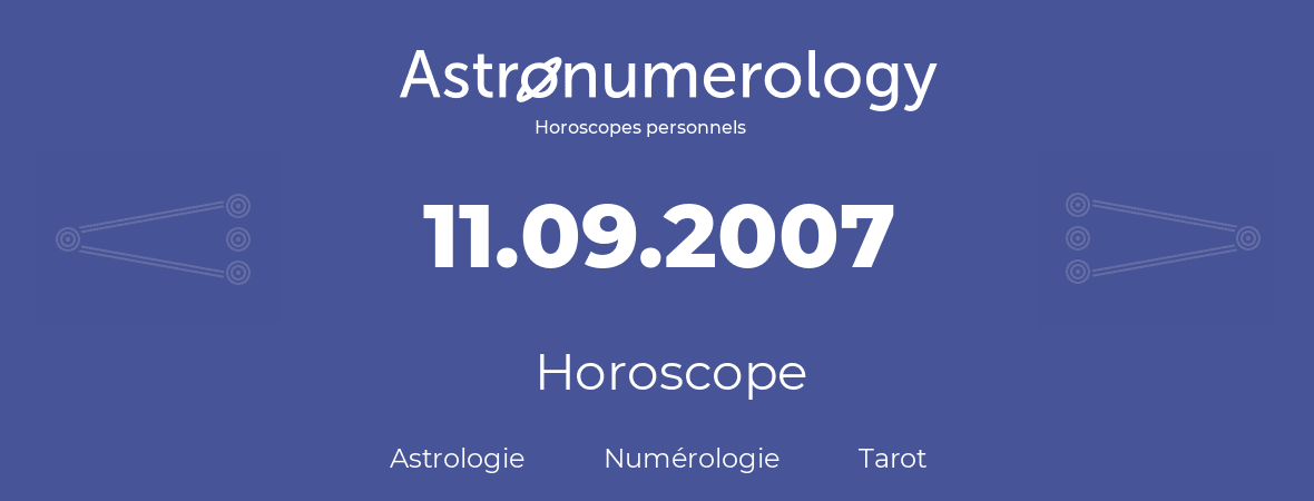 Horoscope pour anniversaire (jour de naissance): 11.09.2007 (11 Septembre 2007)