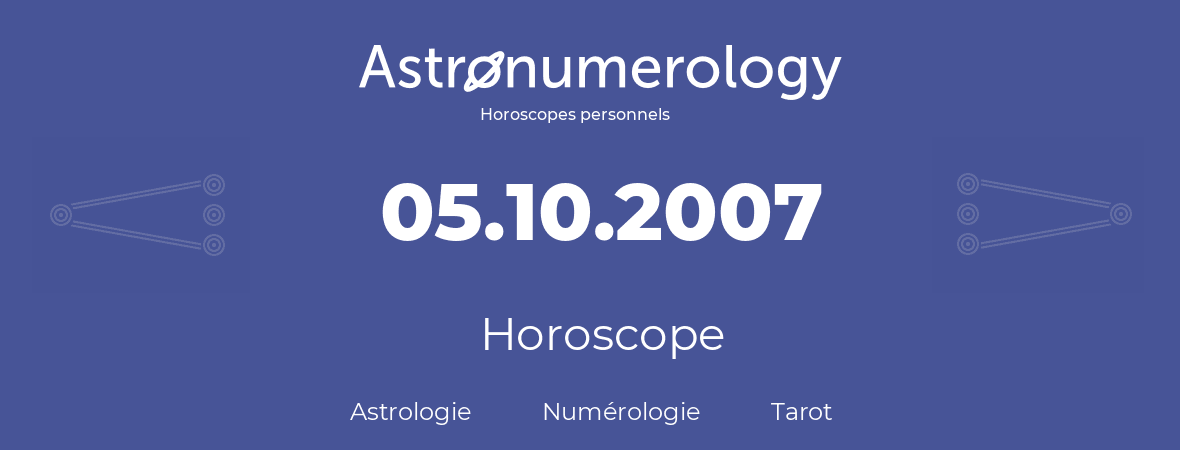 Horoscope pour anniversaire (jour de naissance): 05.10.2007 (05 Octobre 2007)
