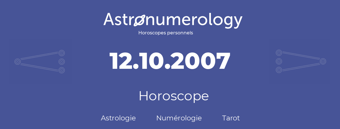 Horoscope pour anniversaire (jour de naissance): 12.10.2007 (12 Octobre 2007)