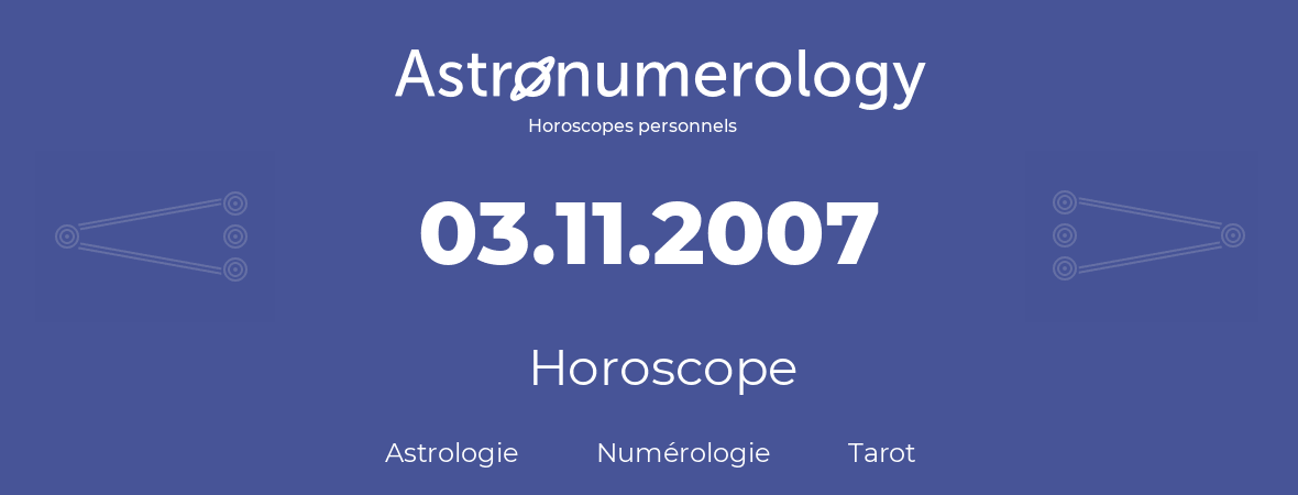 Horoscope pour anniversaire (jour de naissance): 03.11.2007 (3 Novembre 2007)