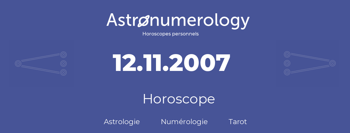 Horoscope pour anniversaire (jour de naissance): 12.11.2007 (12 Novembre 2007)