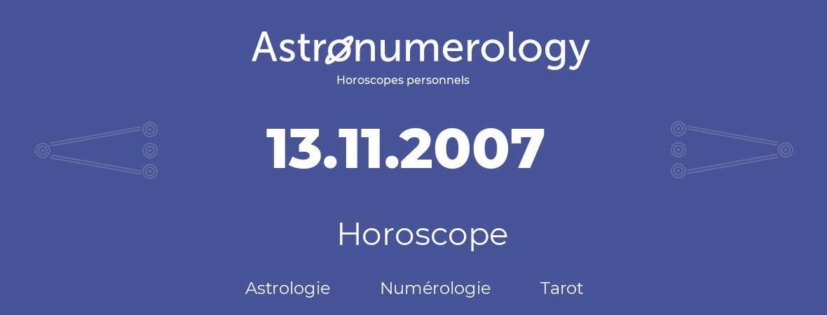 Horoscope pour anniversaire (jour de naissance): 13.11.2007 (13 Novembre 2007)