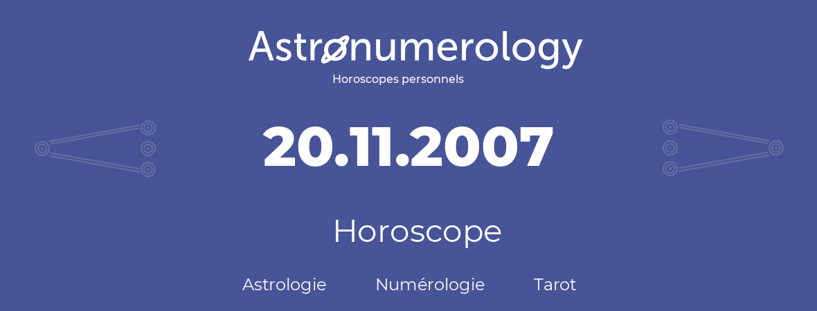 Horoscope pour anniversaire (jour de naissance): 20.11.2007 (20 Novembre 2007)