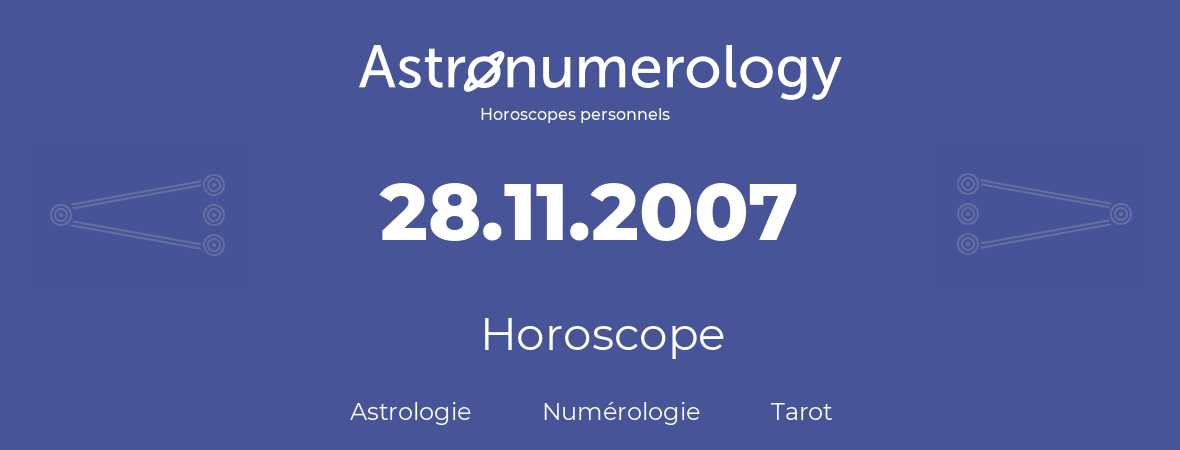 Horoscope pour anniversaire (jour de naissance): 28.11.2007 (28 Novembre 2007)