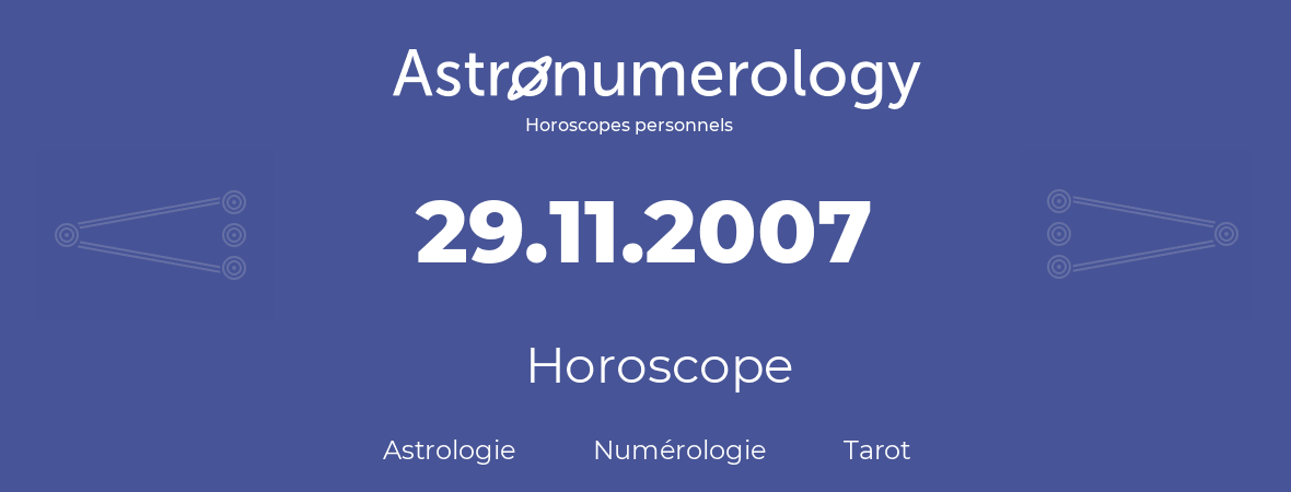 Horoscope pour anniversaire (jour de naissance): 29.11.2007 (29 Novembre 2007)