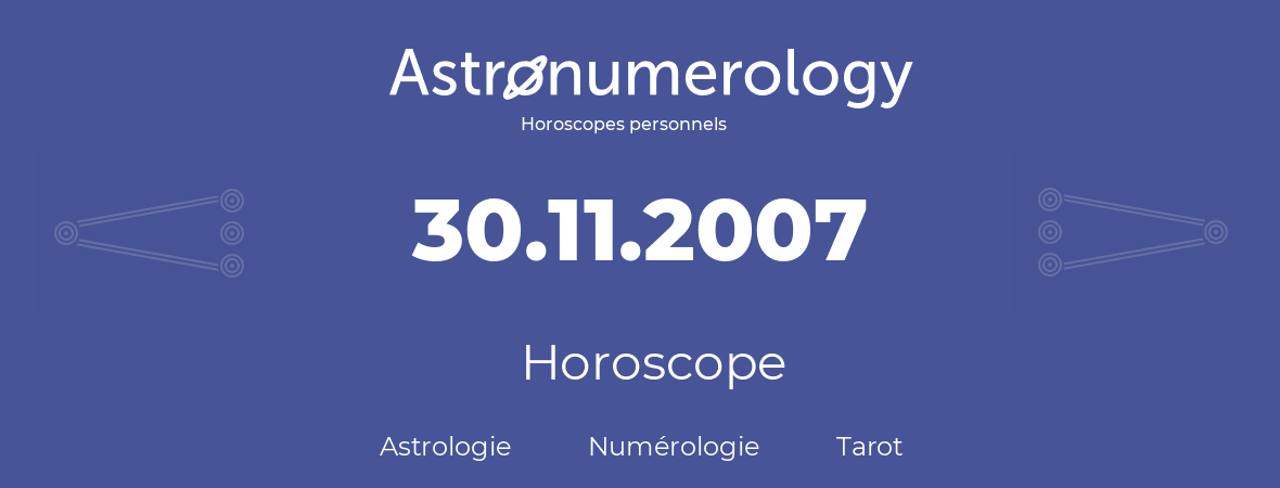 Horoscope pour anniversaire (jour de naissance): 30.11.2007 (30 Novembre 2007)