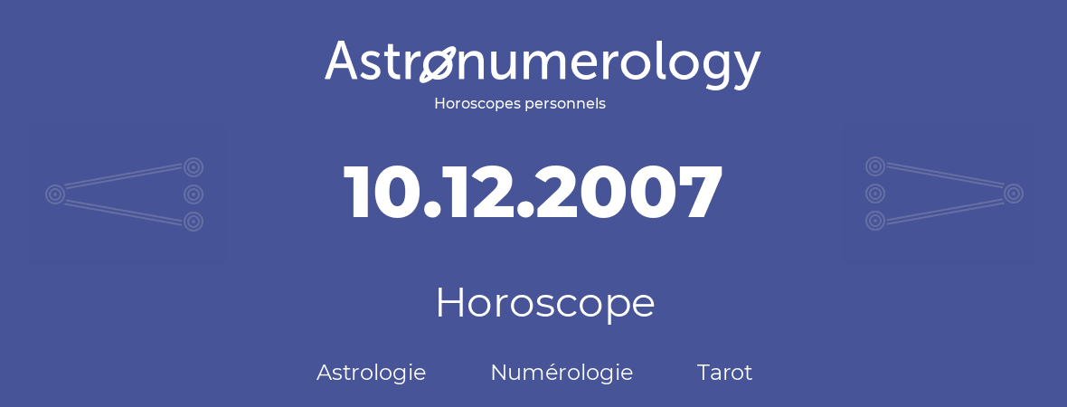 Horoscope pour anniversaire (jour de naissance): 10.12.2007 (10 Décembre 2007)