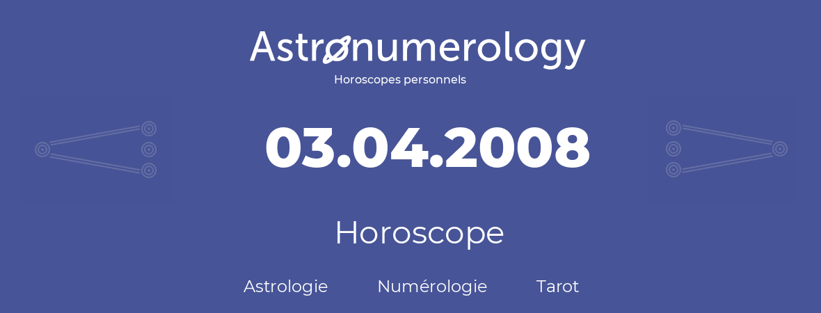 Horoscope pour anniversaire (jour de naissance): 03.04.2008 (03 Avril 2008)