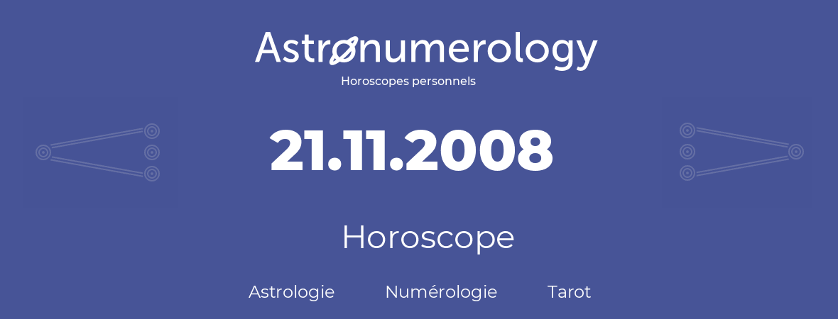 Horoscope pour anniversaire (jour de naissance): 21.11.2008 (21 Novembre 2008)