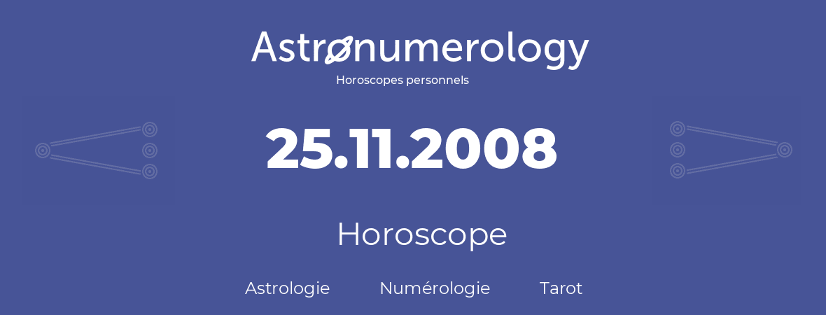 Horoscope pour anniversaire (jour de naissance): 25.11.2008 (25 Novembre 2008)