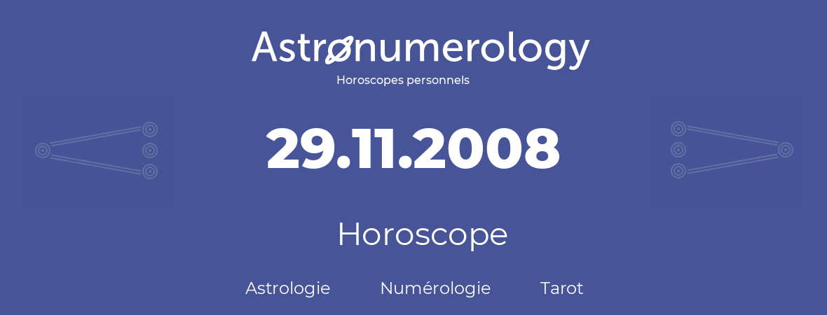 Horoscope pour anniversaire (jour de naissance): 29.11.2008 (29 Novembre 2008)