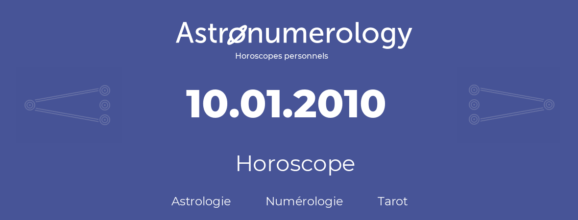 Horoscope pour anniversaire (jour de naissance): 10.01.2010 (10 Janvier 2010)