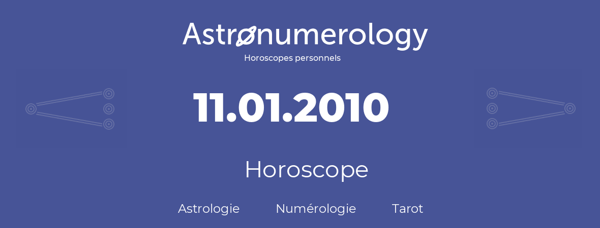 Horoscope pour anniversaire (jour de naissance): 11.01.2010 (11 Janvier 2010)