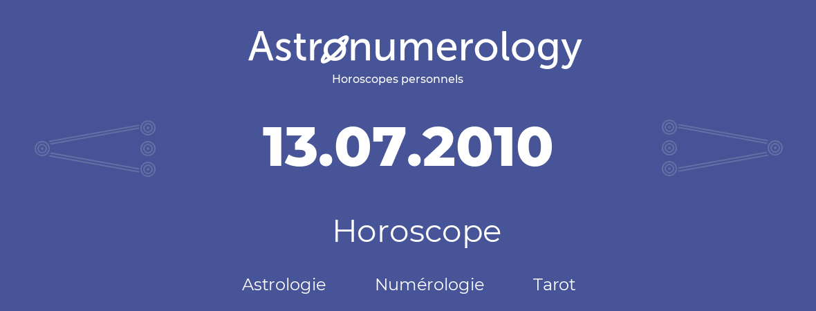 Horoscope pour anniversaire (jour de naissance): 13.07.2010 (13 Juillet 2010)