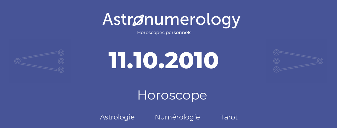 Horoscope pour anniversaire (jour de naissance): 11.10.2010 (11 Octobre 2010)