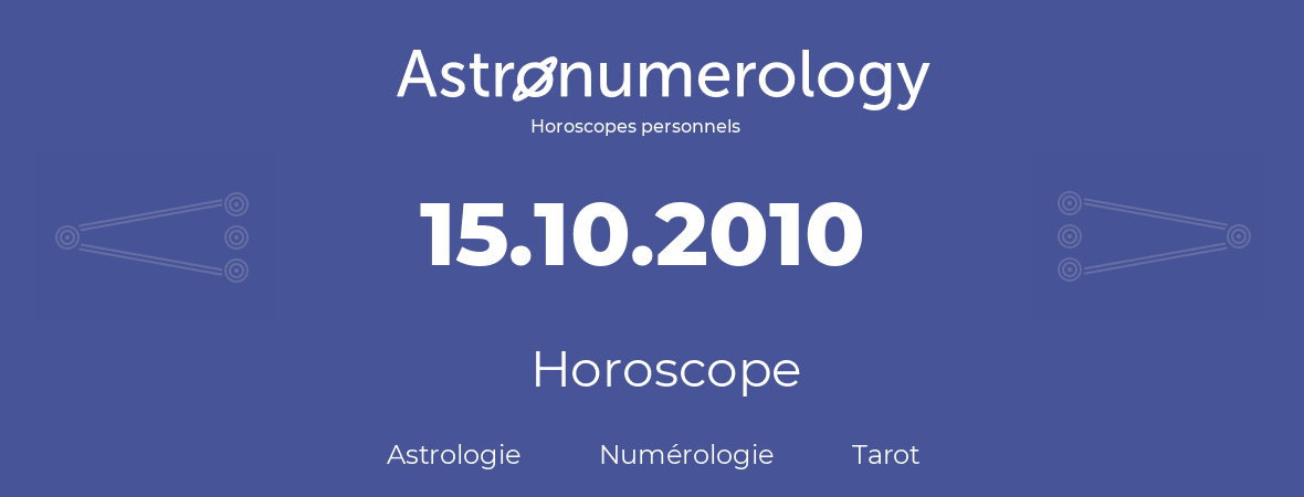 Horoscope pour anniversaire (jour de naissance): 15.10.2010 (15 Octobre 2010)