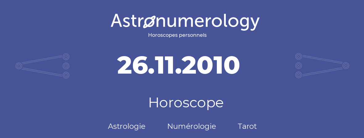 Horoscope pour anniversaire (jour de naissance): 26.11.2010 (26 Novembre 2010)