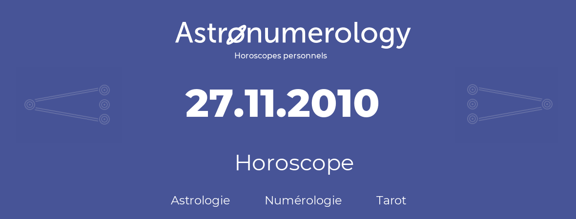 Horoscope pour anniversaire (jour de naissance): 27.11.2010 (27 Novembre 2010)