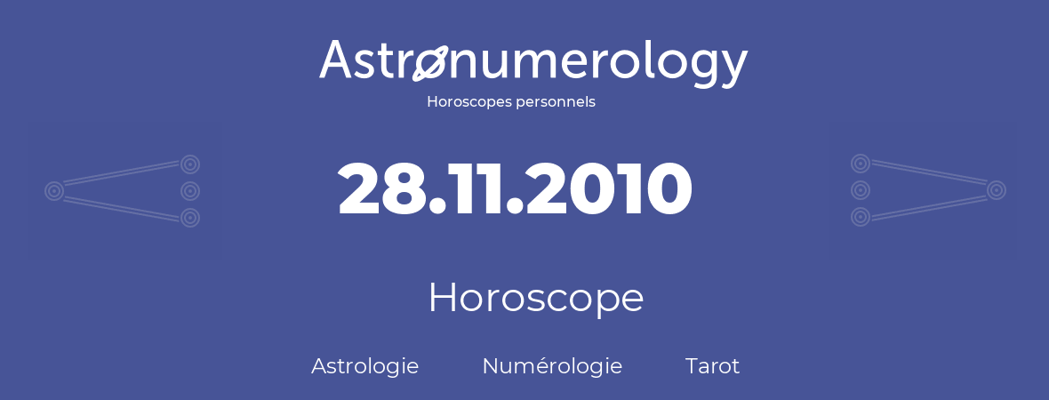 Horoscope pour anniversaire (jour de naissance): 28.11.2010 (28 Novembre 2010)