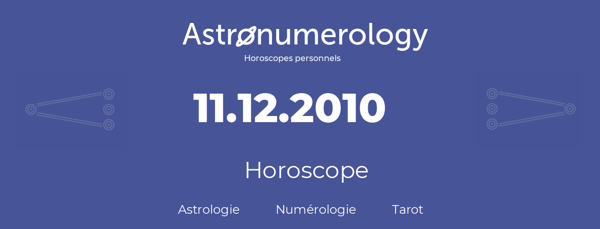 Horoscope pour anniversaire (jour de naissance): 11.12.2010 (11 Décembre 2010)