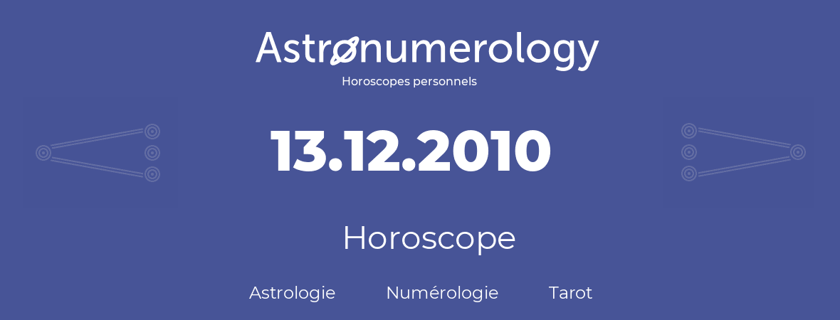 Horoscope pour anniversaire (jour de naissance): 13.12.2010 (13 Décembre 2010)