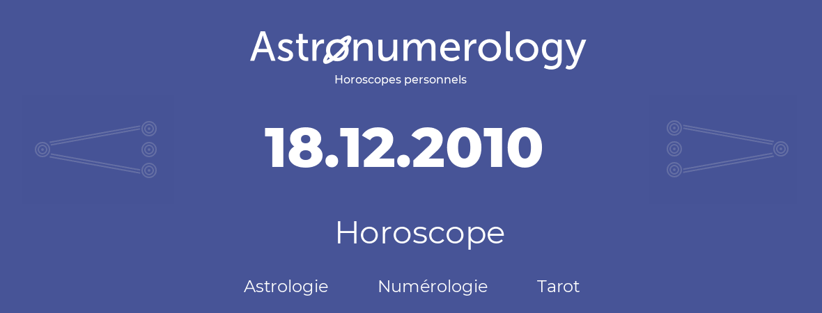 Horoscope pour anniversaire (jour de naissance): 18.12.2010 (18 Décembre 2010)