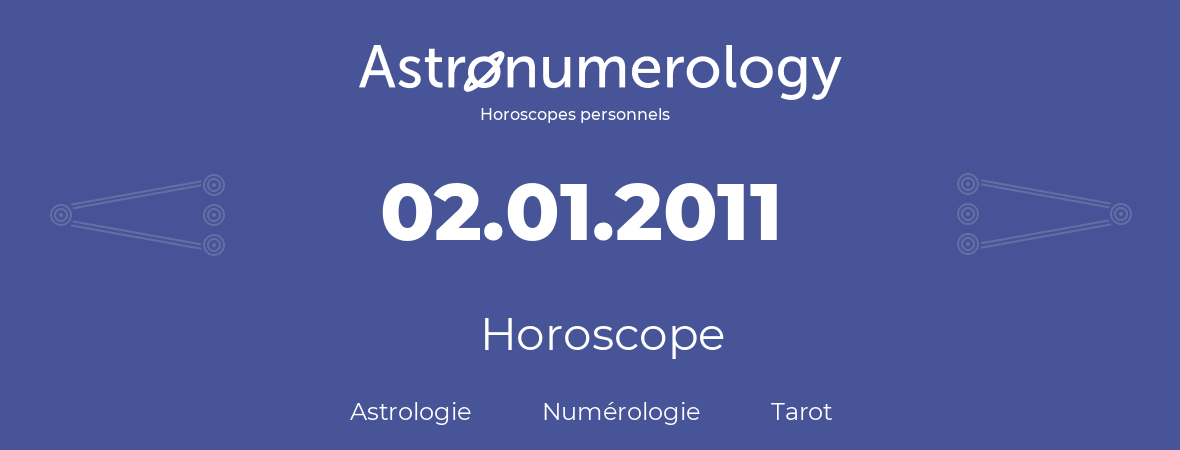 Horoscope pour anniversaire (jour de naissance): 02.01.2011 (02 Janvier 2011)