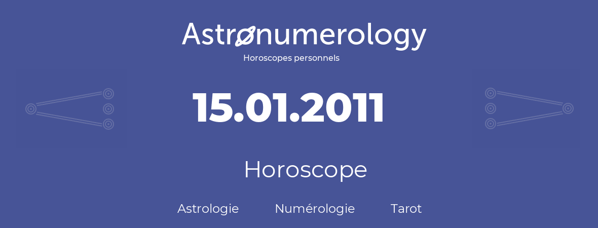Horoscope pour anniversaire (jour de naissance): 15.01.2011 (15 Janvier 2011)
