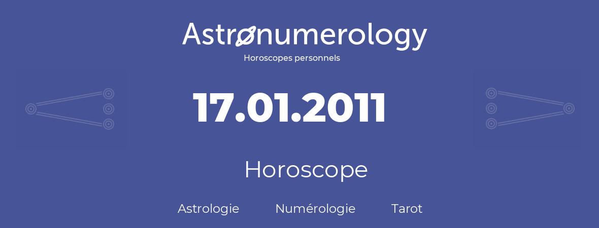 Horoscope pour anniversaire (jour de naissance): 17.01.2011 (17 Janvier 2011)