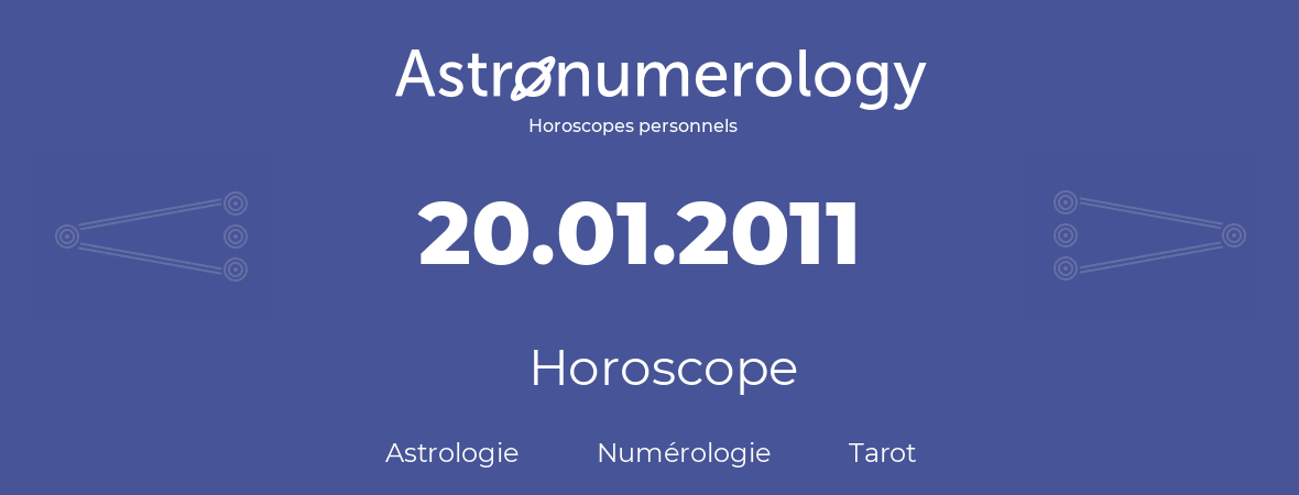Horoscope pour anniversaire (jour de naissance): 20.01.2011 (20 Janvier 2011)