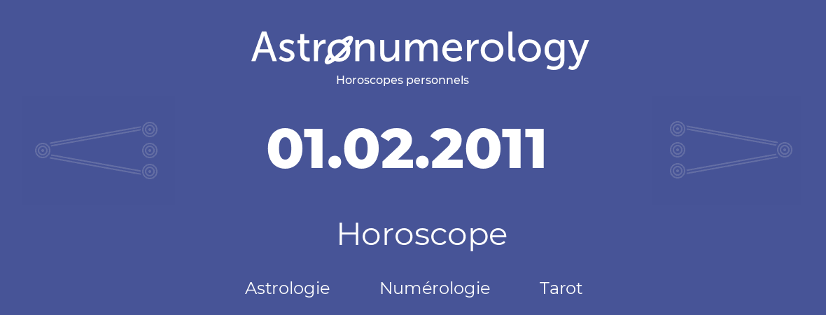 Horoscope pour anniversaire (jour de naissance): 01.02.2011 (01 Février 2011)