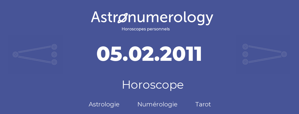 Horoscope pour anniversaire (jour de naissance): 05.02.2011 (5 Février 2011)