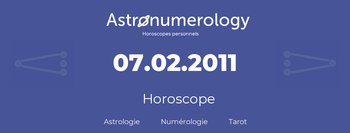 Horoscope pour anniversaire (jour de naissance): 07.02.2011 (07 Février 2011)