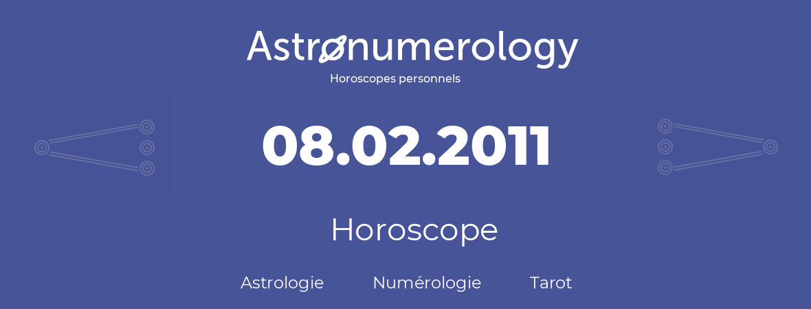 Horoscope pour anniversaire (jour de naissance): 08.02.2011 (8 Février 2011)