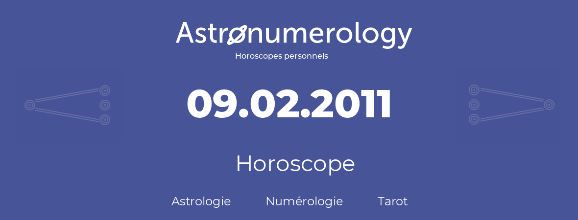 Horoscope pour anniversaire (jour de naissance): 09.02.2011 (09 Février 2011)