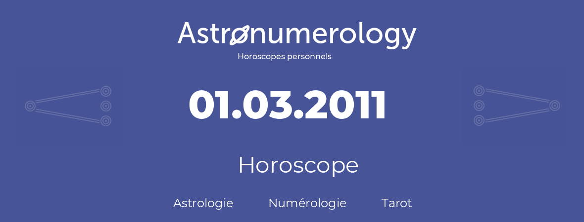 Horoscope pour anniversaire (jour de naissance): 01.03.2011 (01 Mars 2011)