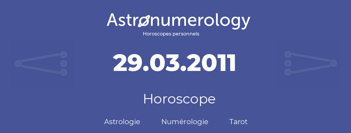 Horoscope pour anniversaire (jour de naissance): 29.03.2011 (29 Mars 2011)