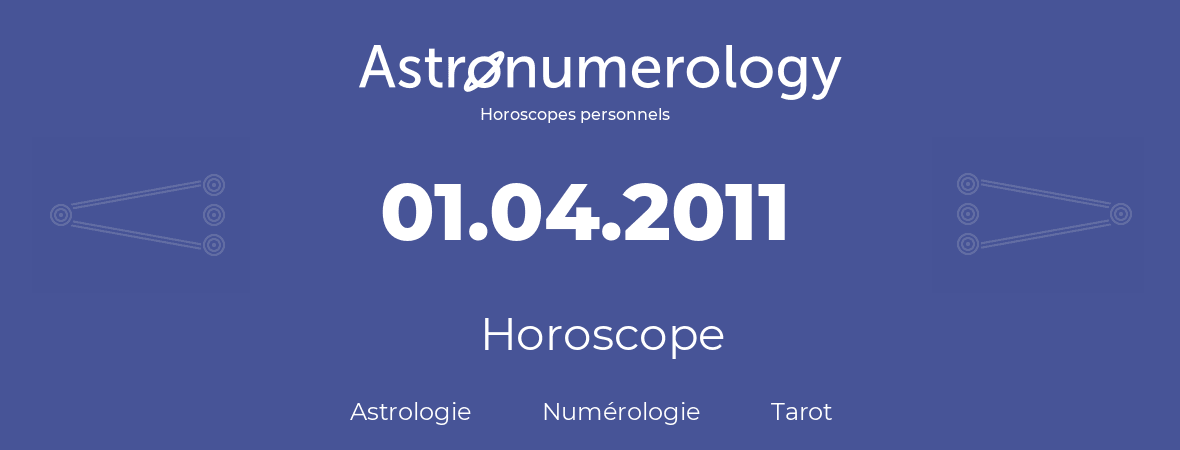 Horoscope pour anniversaire (jour de naissance): 01.04.2011 (01 Avril 2011)