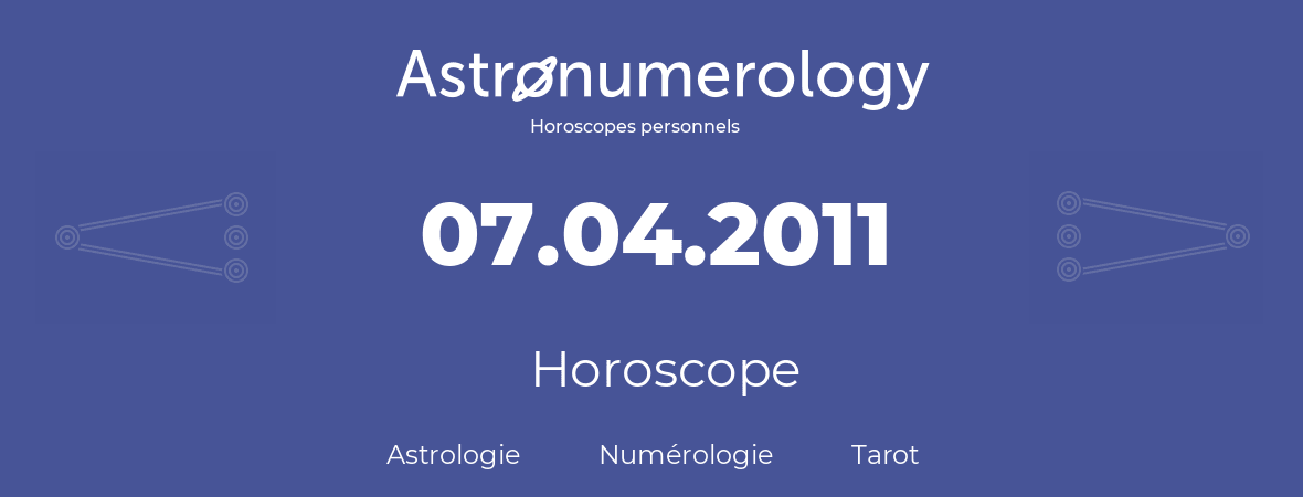 Horoscope pour anniversaire (jour de naissance): 07.04.2011 (7 Avril 2011)