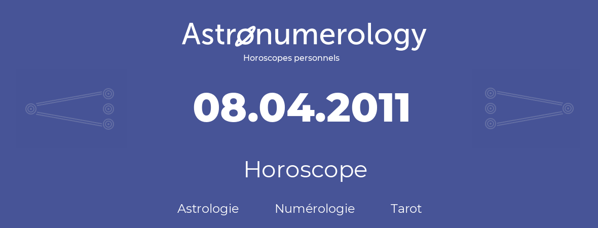 Horoscope pour anniversaire (jour de naissance): 08.04.2011 (8 Avril 2011)