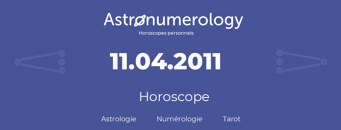 Horoscope pour anniversaire (jour de naissance): 11.04.2011 (11 Avril 2011)
