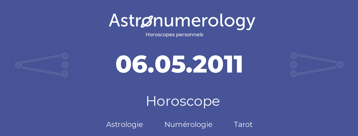 Horoscope pour anniversaire (jour de naissance): 06.05.2011 (06 Mai 2011)