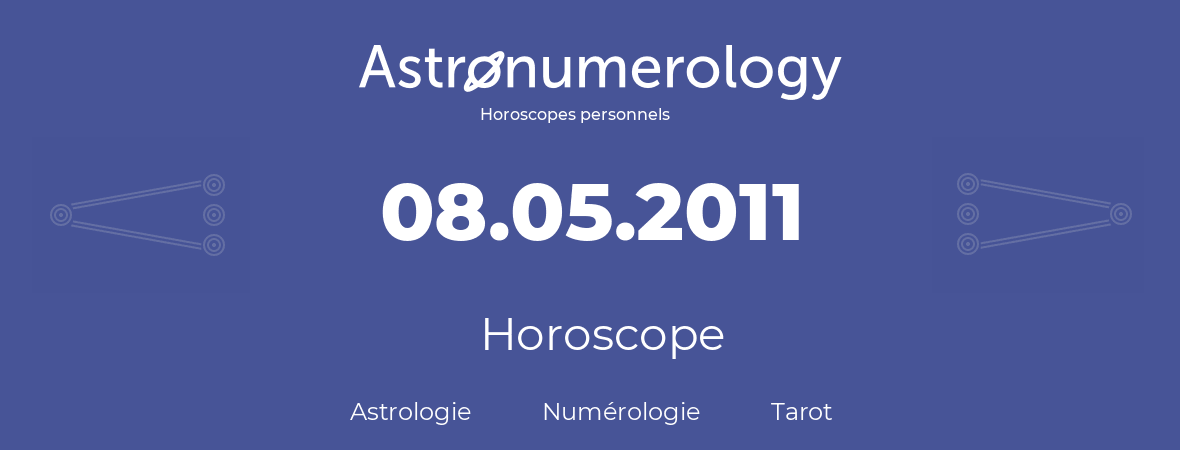 Horoscope pour anniversaire (jour de naissance): 08.05.2011 (08 Mai 2011)