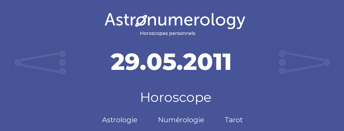 Horoscope pour anniversaire (jour de naissance): 29.05.2011 (29 Mai 2011)