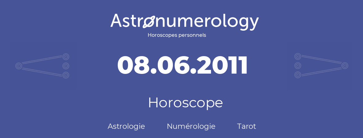 Horoscope pour anniversaire (jour de naissance): 08.06.2011 (8 Juin 2011)