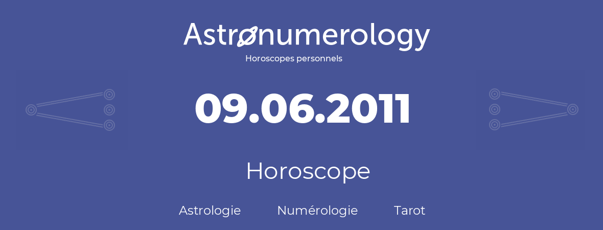 Horoscope pour anniversaire (jour de naissance): 09.06.2011 (9 Juin 2011)