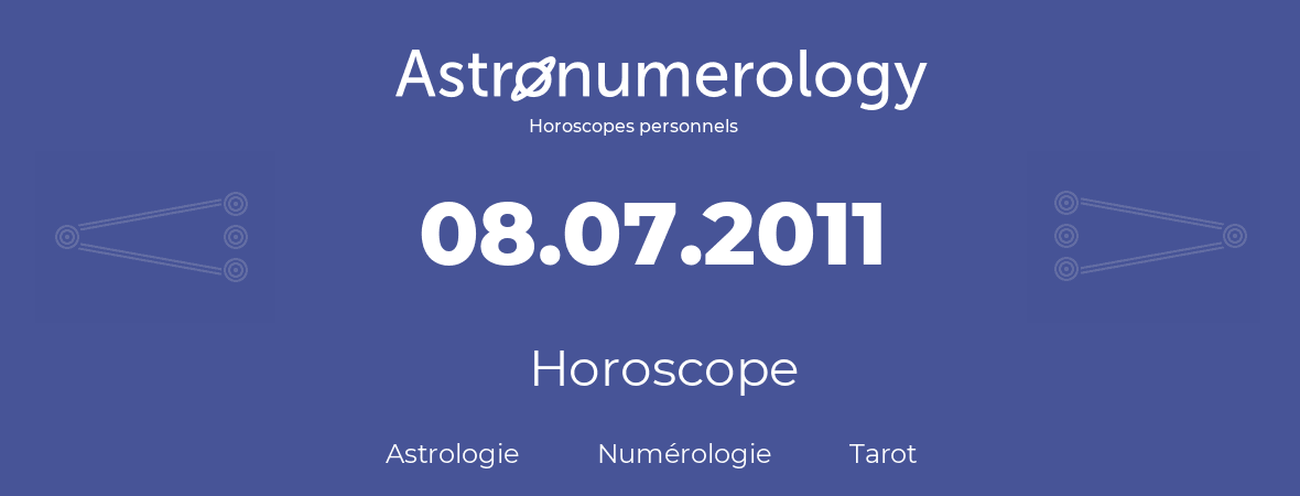Horoscope pour anniversaire (jour de naissance): 08.07.2011 (08 Juillet 2011)