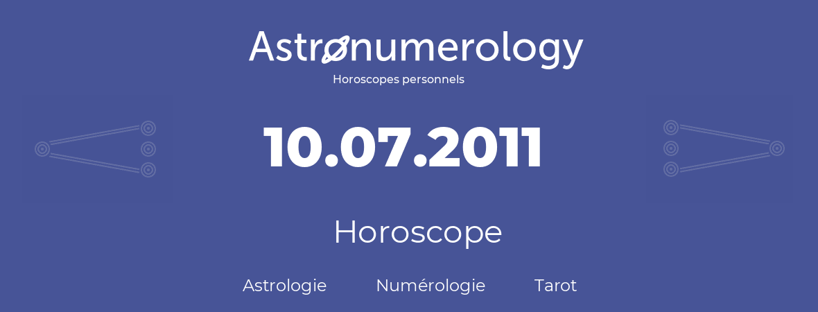 Horoscope pour anniversaire (jour de naissance): 10.07.2011 (10 Juillet 2011)