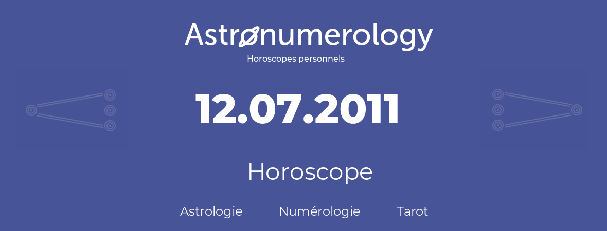 Horoscope pour anniversaire (jour de naissance): 12.07.2011 (12 Juillet 2011)