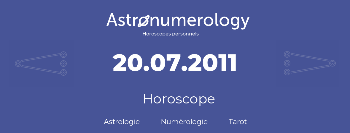 Horoscope pour anniversaire (jour de naissance): 20.07.2011 (20 Juillet 2011)
